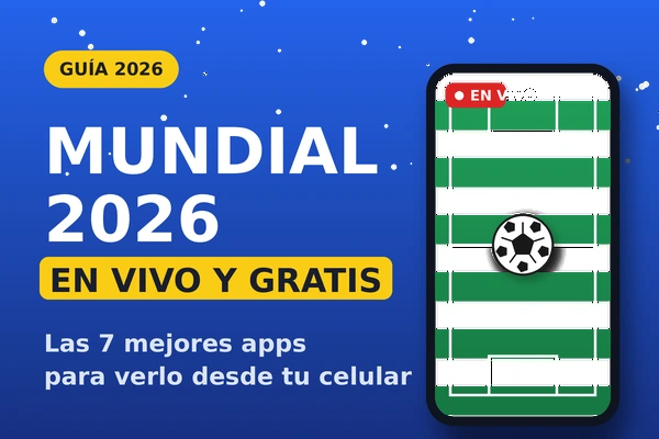 Guía completa: las 7 mejores aplicaciones para ver el Mundial 2026 gratis y sin piratería